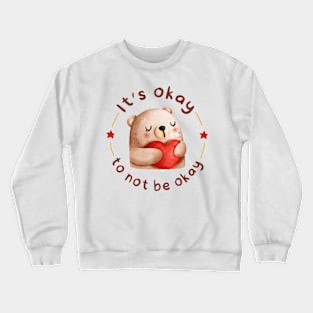 it's okay to not be okay Crewneck Sweatshirt